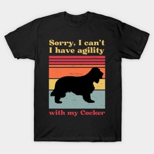 Sorry, I can't, I have agility with my cocker spaniel T-Shirt